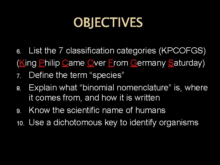 OBJECTIVES List the 7 classification categories (KPCOFGS) (King Philip Came Over From Germany Saturday)