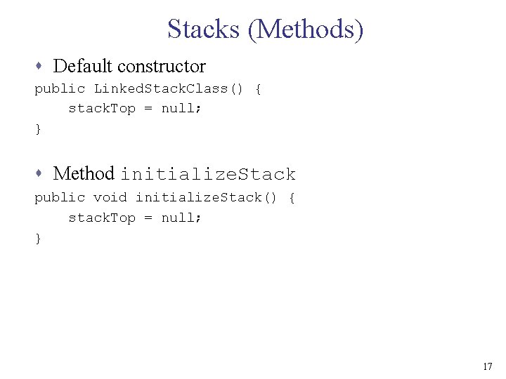 Stacks (Methods) s Default constructor public Linked. Stack. Class() { stack. Top = null;