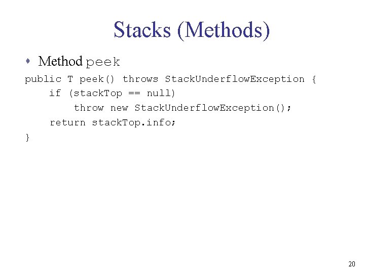 Stacks (Methods) s Method peek public T peek() throws Stack. Underflow. Exception { if