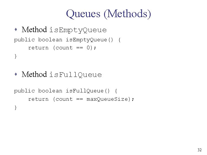Queues (Methods) s Method is. Empty. Queue public boolean is. Empty. Queue() { return