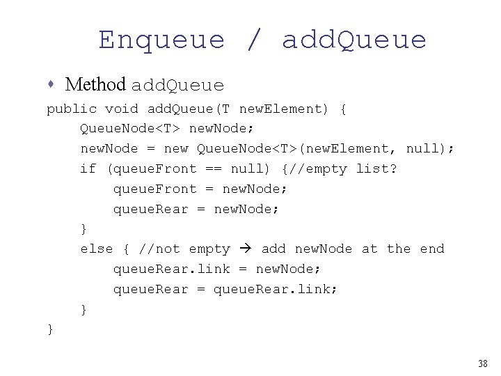 Enqueue / add. Queue s Method add. Queue public void add. Queue(T new. Element)