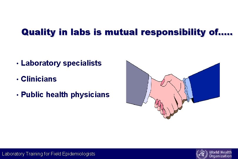 Quality in labs is mutual responsibility of…. . • Laboratory specialists • Clinicians •