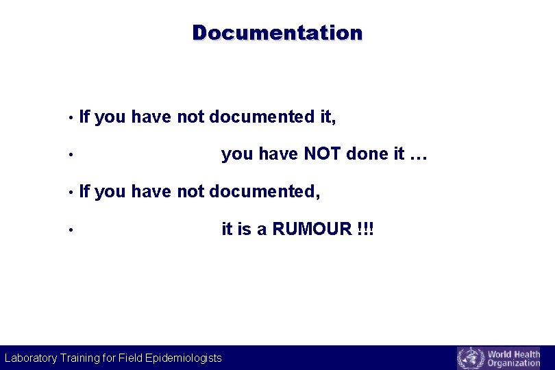 Documentation • If you have not documented it, • you have NOT done it