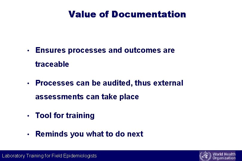 Value of Documentation • Ensures processes and outcomes are traceable • Processes can be