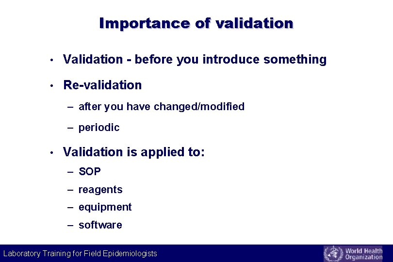 Importance of validation • Validation - before you introduce something • Re-validation – after