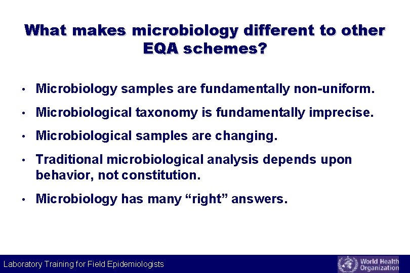 What makes microbiology different to other EQA schemes? • Microbiology samples are fundamentally non-uniform.