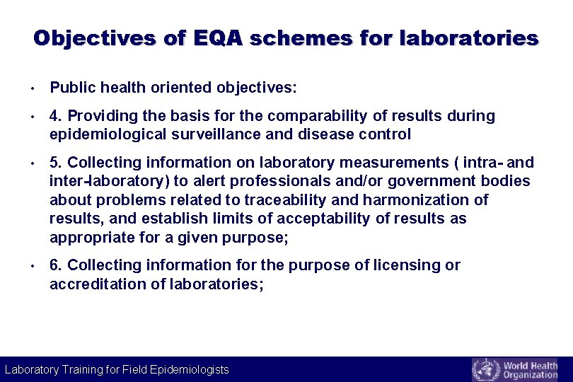 Objectives of EQA schemes for laboratories • Public health oriented objectives: • 4. Providing