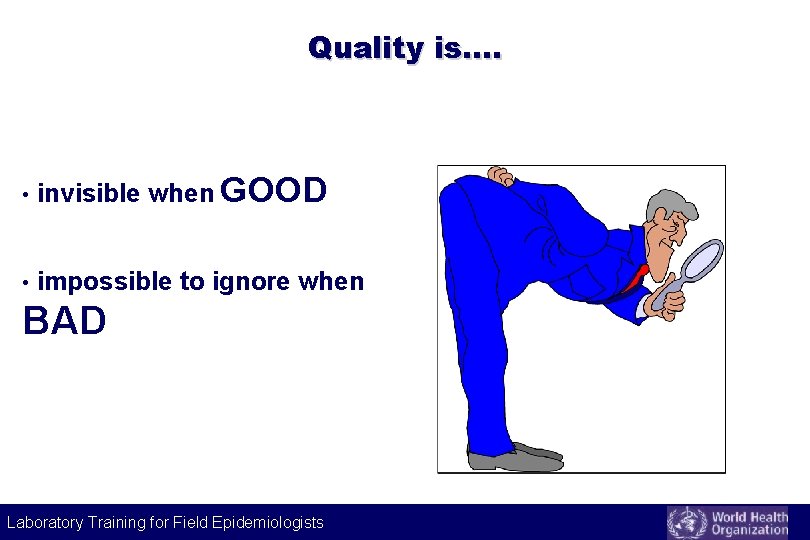 Quality is. . • invisible when GOOD • impossible to ignore when BAD Laboratory