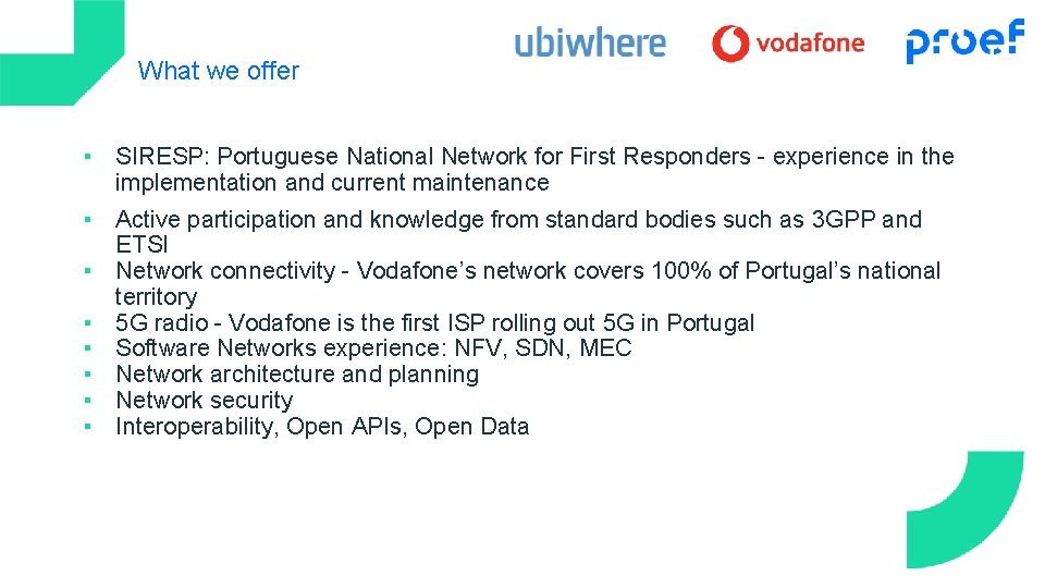 What we offer ▪ SIRESP: Portuguese National Network for First Responders - experience in