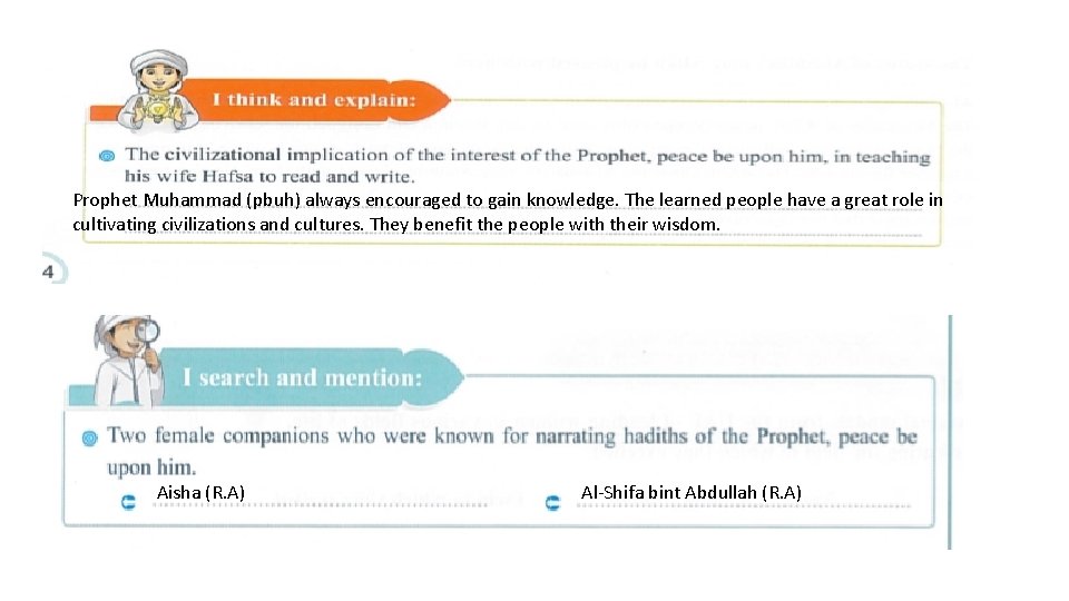 Prophet Muhammad (pbuh) always encouraged to gain knowledge. The learned people have a great