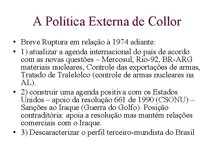 A Política Externa de Collor • Breve Ruptura em relação à 1974 adiante: •