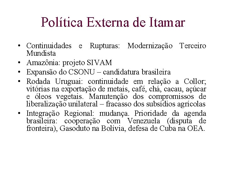 Política Externa de Itamar • Continuidades e Rupturas: Modernização Terceiro Mundista • Amazônia: projeto