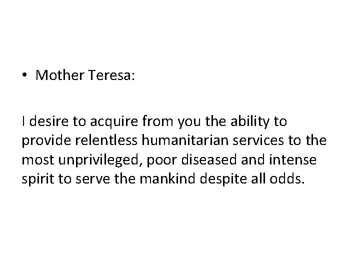  • Mother Teresa: I desire to acquire from you the ability to provide