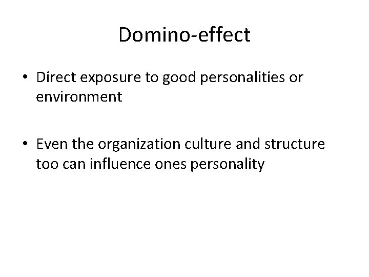 Domino-effect • Direct exposure to good personalities or environment • Even the organization culture