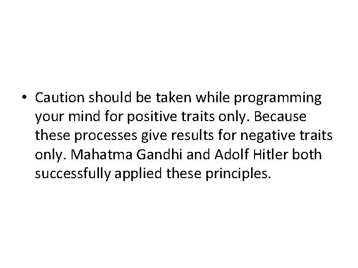  • Caution should be taken while programming your mind for positive traits only.