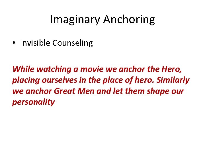 Imaginary Anchoring • Invisible Counseling While watching a movie we anchor the Hero, placing