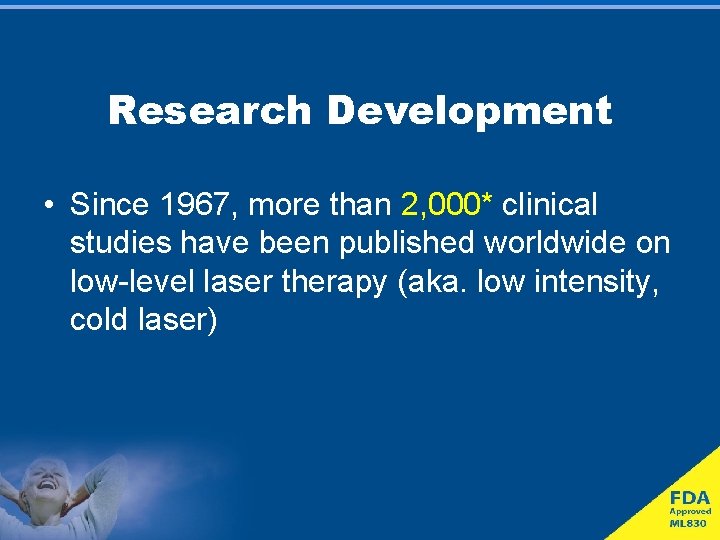 Research Development • Since 1967, more than 2, 000* clinical studies have been published