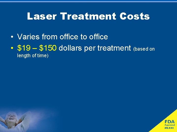 Laser Treatment Costs • Varies from office to office • $19 – $150 dollars