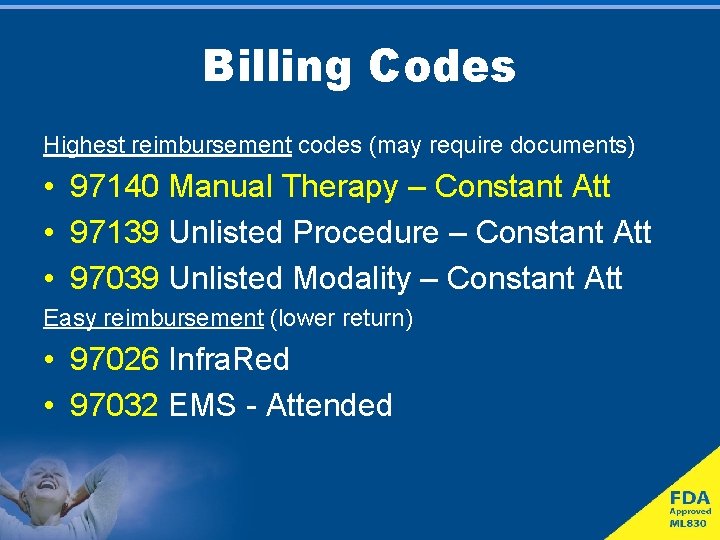 Billing Codes Highest reimbursement codes (may require documents) • 97140 Manual Therapy – Constant