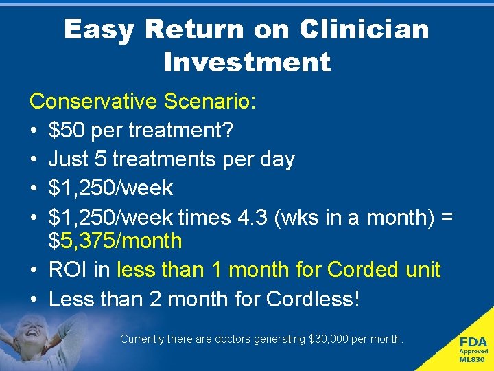 Easy Return on Clinician Investment Conservative Scenario: • $50 per treatment? • Just 5