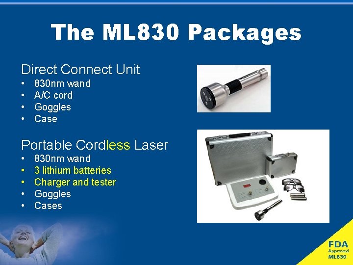 The ML 830 Packages Direct Connect Unit • • 830 nm wand A/C cord