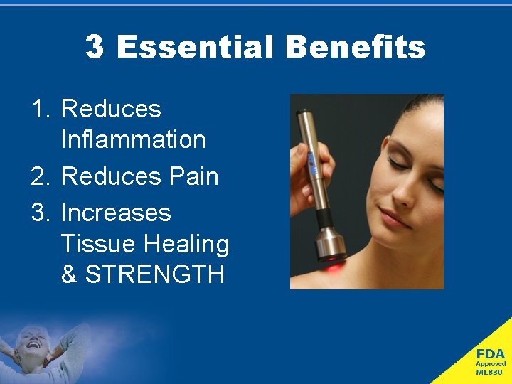 3 Essential Benefits 1. Reduces Inflammation 2. Reduces Pain 3. Increases Tissue Healing &
