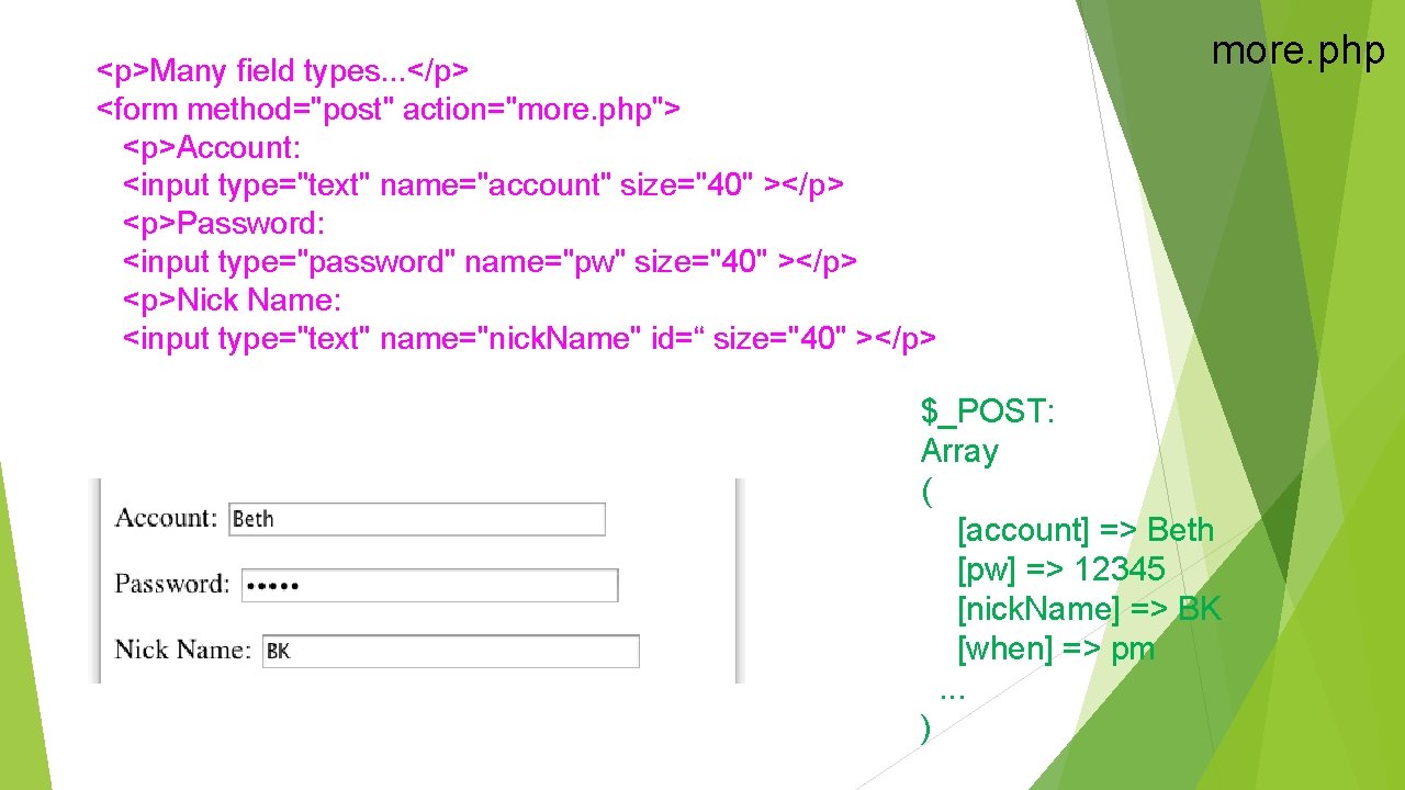 <p>Many field types. . . </p> <form method="post" action="more. php"> <p>Account: <input type="text" name="account"