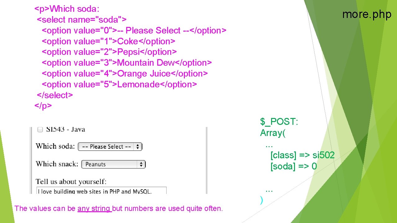 <p>Which soda: <select name="soda"> <option value="0">-- Please Select --</option> <option value="1">Coke</option> <option value="2">Pepsi</option> <option <p>Which soda: <select name="soda"> <option value="0">-- Please Select --</option> <option value="1">Coke</option> <option value="2">Pepsi</option> <option