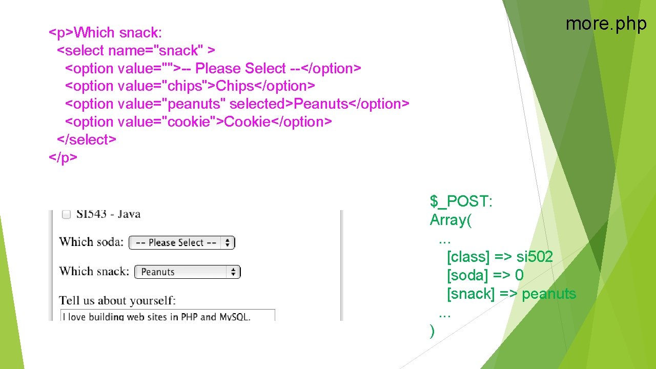 <p>Which snack: <select name="snack" > <option value="">-- Please Select --</option> <option value="chips">Chips</option> <option value="peanuts"