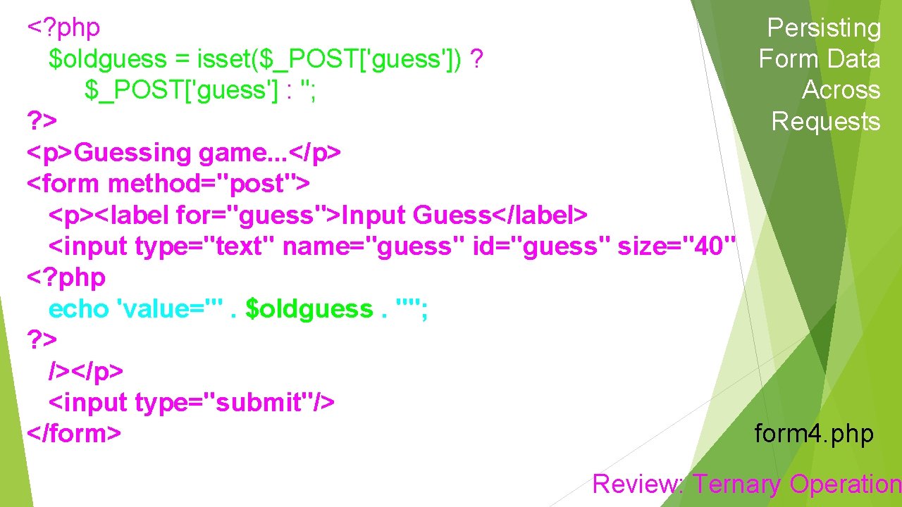 <? php Persisting $oldguess = isset($_POST['guess']) ? Form Data $_POST['guess'] : ''; Across ?