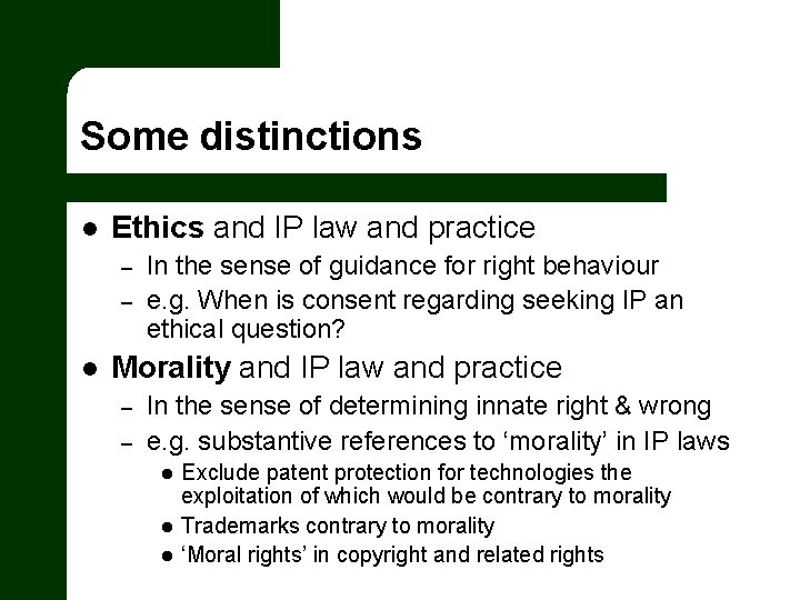 Some distinctions l Ethics and IP law and practice – – l In the