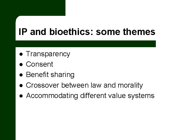 IP and bioethics: some themes l l l Transparency Consent Benefit sharing Crossover between