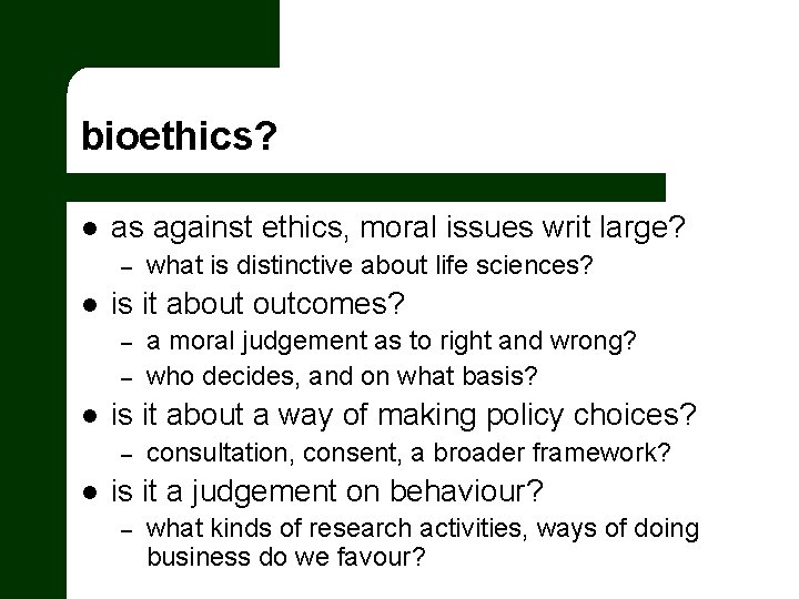 bioethics? l as against ethics, moral issues writ large? – l is it about