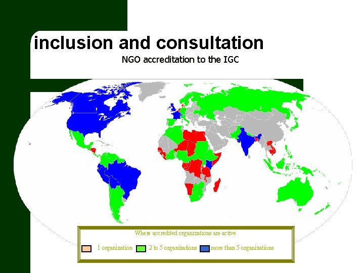 inclusion and consultation NGO accreditation to the IGC Where accredited organizations are active 1