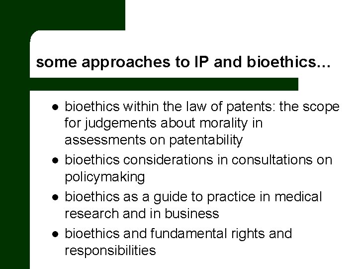 some approaches to IP and bioethics… l l bioethics within the law of patents: