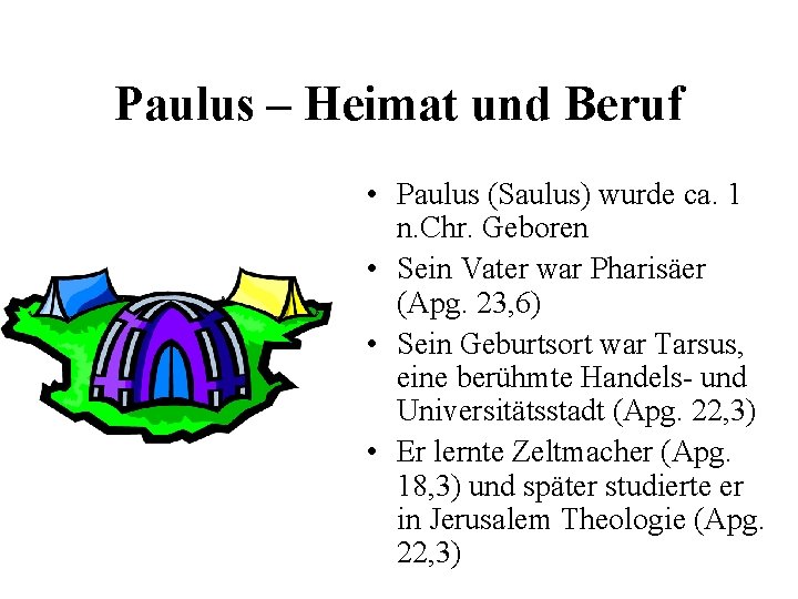 Paulus – Heimat und Beruf • Paulus (Saulus) wurde ca. 1 n. Chr. Geboren