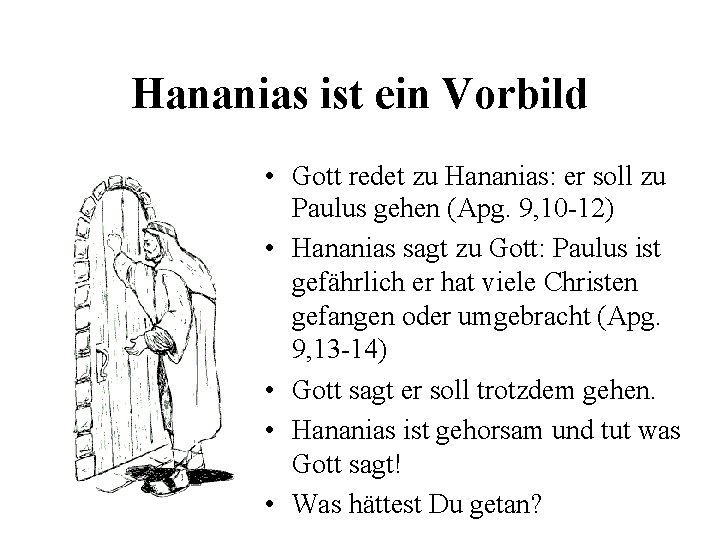 Hananias ist ein Vorbild • Gott redet zu Hananias: er soll zu Paulus gehen Hananias ist ein Vorbild • Gott redet zu Hananias: er soll zu Paulus gehen