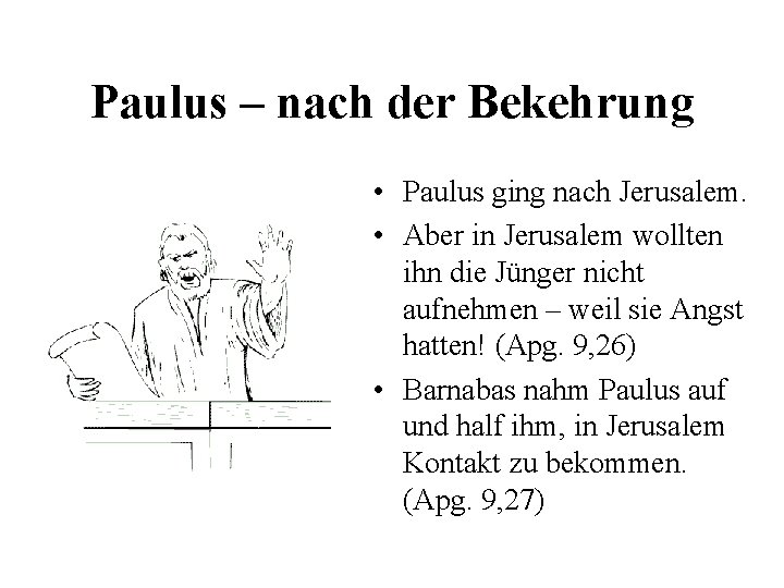 Paulus – nach der Bekehrung • Paulus ging nach Jerusalem. • Aber in Jerusalem