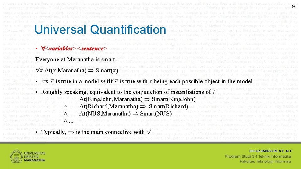 10 Universal Quantification • <variables> <sentence> Everyone at Maranatha is smart: x At(x, Maranatha)