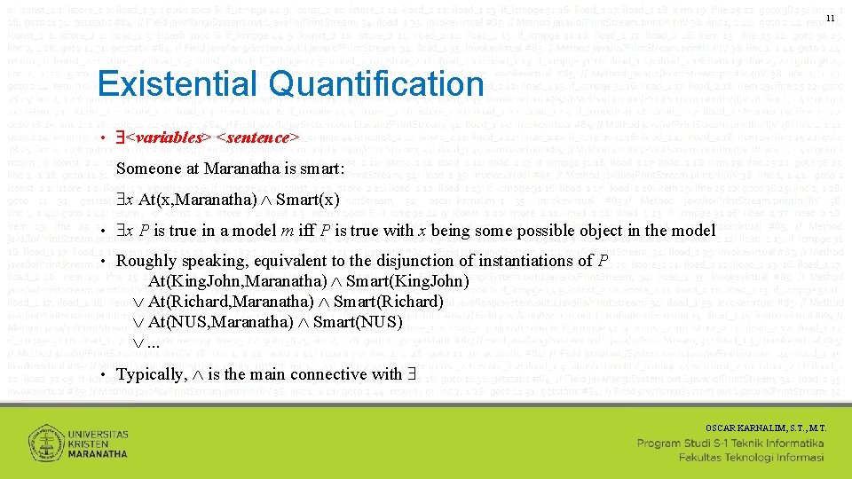 11 Existential Quantification • <variables> <sentence> Someone at Maranatha is smart: x At(x, Maranatha)