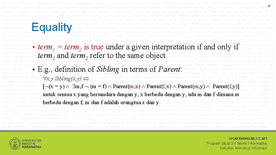 13 Equality • term 1 = term 2 is true under a given interpretation