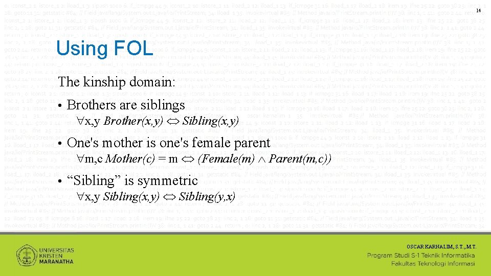 14 Using FOL The kinship domain: • Brothers are siblings x, y Brother(x, y)