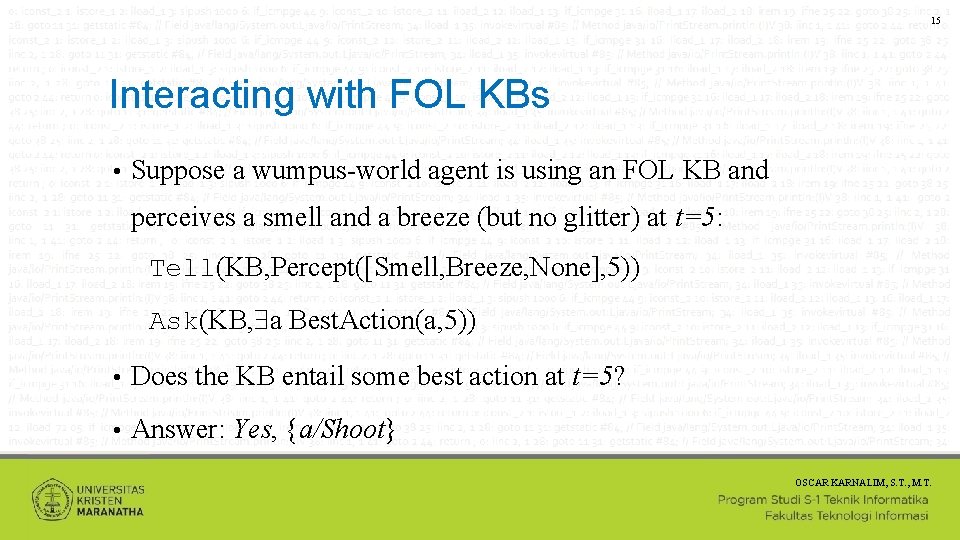 15 Interacting with FOL KBs • Suppose a wumpus-world agent is using an FOL