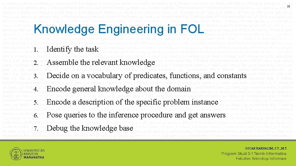 18 Knowledge Engineering in FOL 1. Identify the task 2. Assemble the relevant knowledge