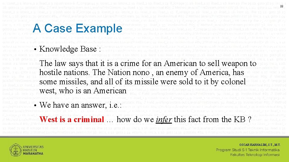 22 A Case Example • Knowledge Base : The law says that it is