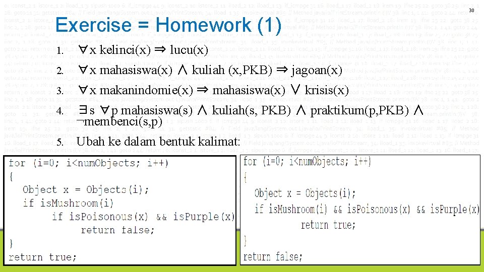 30 Exercise = Homework (1) 1. ∀x kelinci(x) ⇒ lucu(x) 2. ∀x mahasiswa(x) ∧