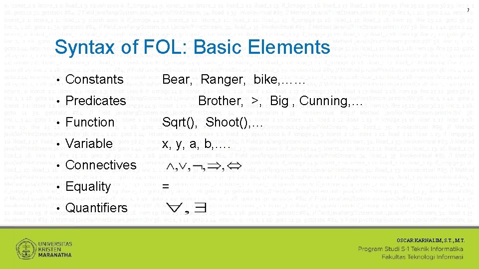 7 Syntax of FOL: Basic Elements • Constants Bear, Ranger, bike, …… • Predicates