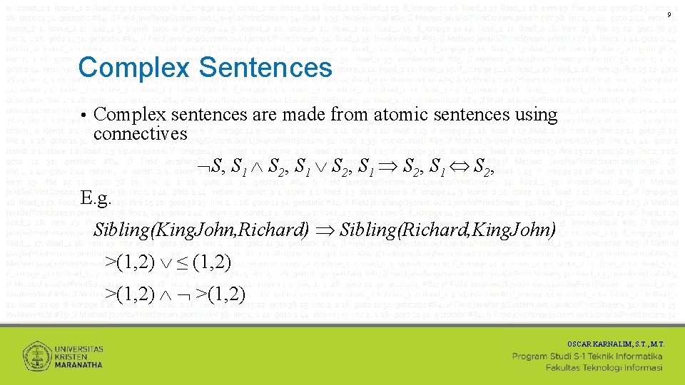 9 Complex Sentences • Complex sentences are made from atomic sentences using connectives S,