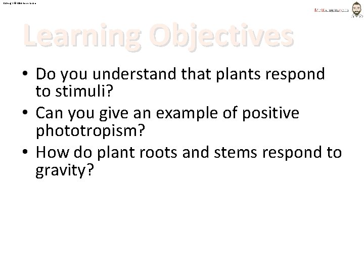 Copyright © 2014 Henry Exham Learning Objectives • Do you understand that plants respond