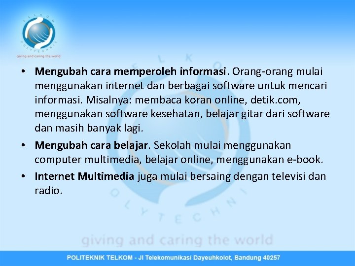  • Mengubah cara memperoleh informasi. Orang-orang mulai menggunakan internet dan berbagai software untuk